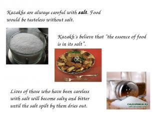 Kazakhs are always careful with salt. Food would be tasteless without salt. Kaza