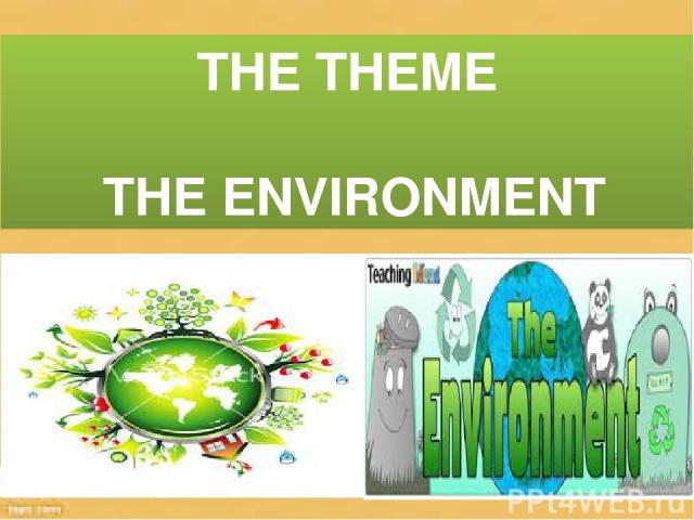 THE THEME THE ENVIRONMENT