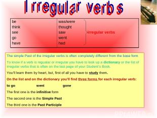 The simple Past of the irregular verbs is often completely different from the ba