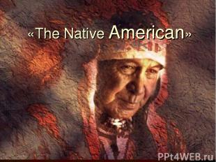 «The Native American»