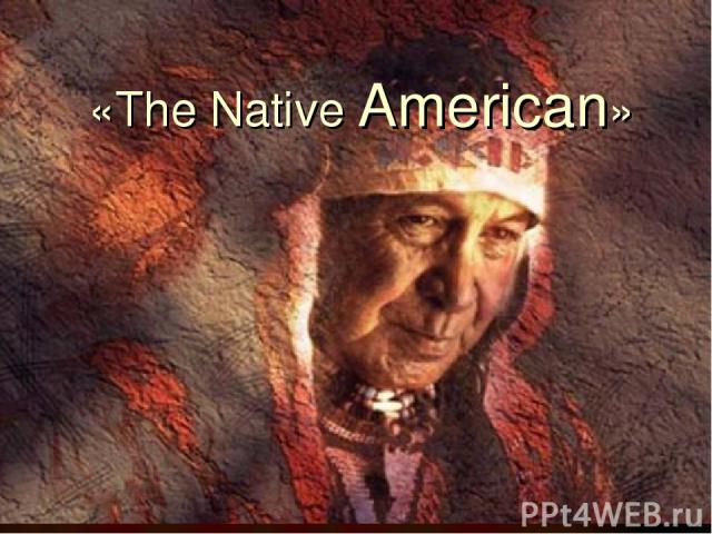 «The Native American»
