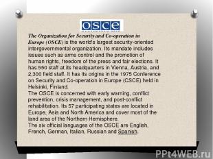 The Organization for Security and Co-operation in Europe (OSCE) is the world's l