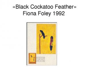 «Black Cockatoo Feather» Fiona Foley 1992