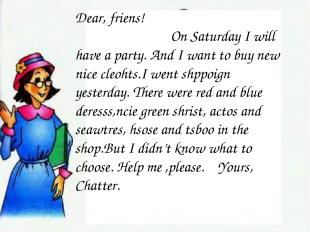 Dear, friens! On Saturday I will have a party. And I want to buy new nice cleoht