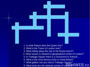 1 2 3 5 4 6 7 8 1. In what Palace does the Queen live? 2. What is the Tower of L