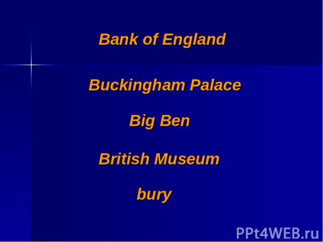 Bank of England Buckingham Palace Big Ben British Museum bury