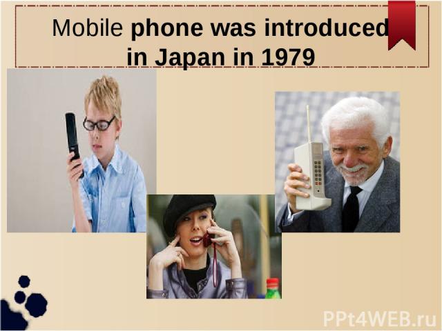 Mobile phone was introduced in Japan in 1979