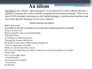 An idiom (Latin: idioma, “special property”) is an expression, word, or phrase t