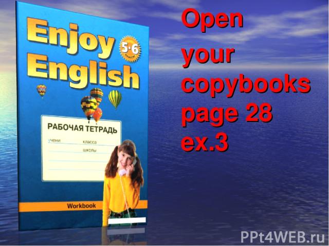 Open your copybooks page 28 ex.3
