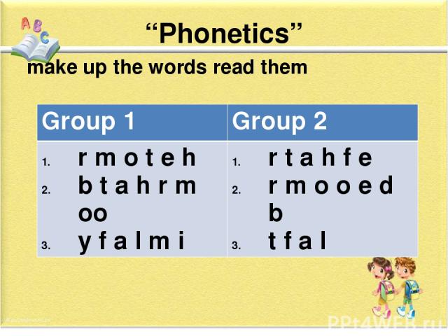 “Phonetics” make up the words read them Group 1 Group 2 r m o t e h b t a h r moo y f a l mi r t a h f e rm ooe d b t f a l