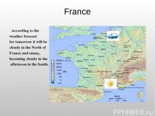 France According to the weather forecast for tomorrow it will be cloudy in the N