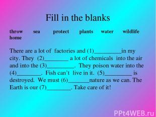 Fill in the blanks throw sea protect plants water wildlife home There are a lot