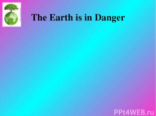 The Earth is in Danger