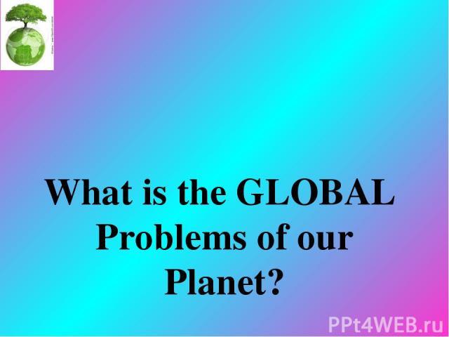 What is the GLOBAL Problems of our Planet?