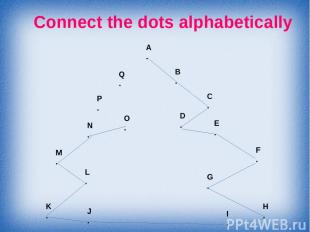 Connect the dots alphabetically A . B . C . D . E . F . G . H . I . J . K . L .