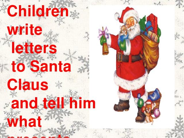 Children write letters to Santa Claus and tell him what presents they would like to get.