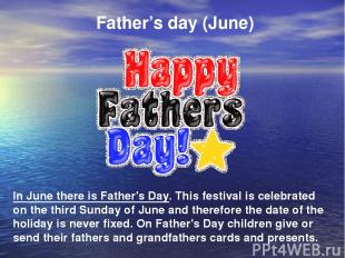 Father’s day (June) In June there is Father's Day. This festival is celebrated o