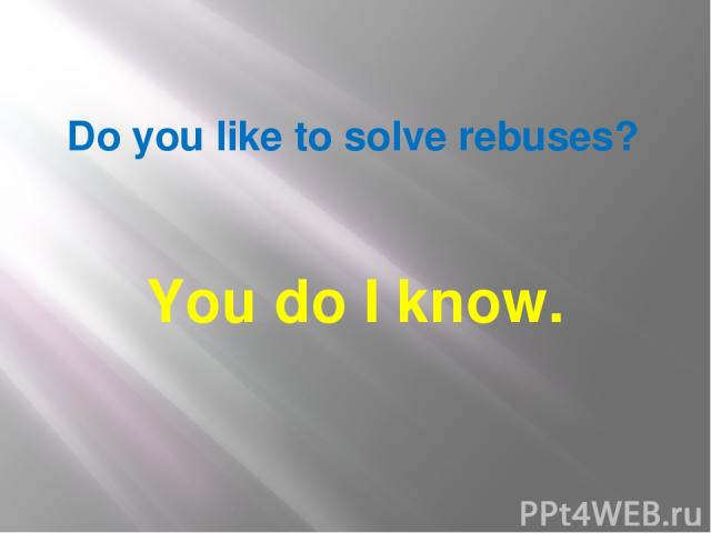 Do you like to solve rebuses? You do I know.