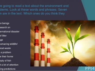 You are going to read a text about the environment and its problems. Look at the