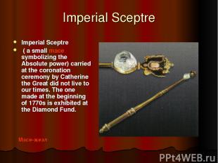 Imperial Sceptre Imperial Sceptre ( a small mace symbolizing the Absolute power)