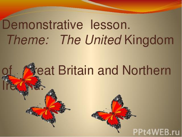 Demonstrative lesson. Theme: The United Kingdom of Great Britain and Northern Ireland.