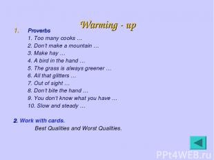 Warming - up Proverbs 1. Too many cooks … 2. Don’t make a mountain … 3. Make hay