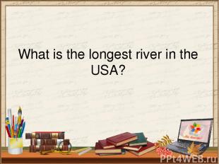 What is the longest river in the USA?