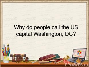 Why do people call the US capital Washington, DC?