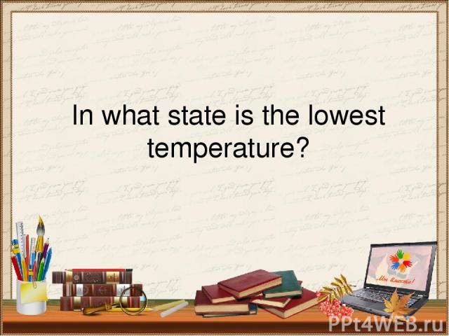 In what state is the lowest temperature?