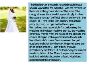 The third part of the wedding which could occur several years after the betrotha