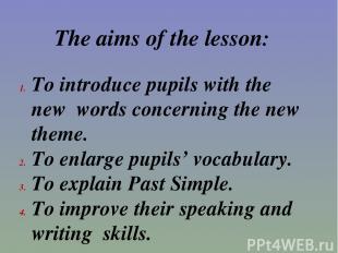 The aims of the lesson: To introduce pupils with the new words concerning the ne
