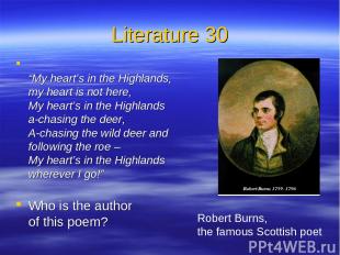 Literature 30 “My heart’s in the Highlands, my heart is not here, My heart’s in