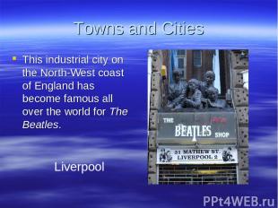 Towns and Cities This industrial city on the North-West coast of England has bec