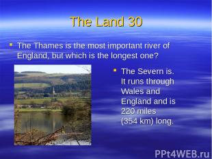 The Land 30 The Thames is the most important river of England, but which is the