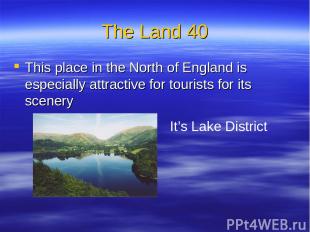 The Land 40 This place in the North of England is especially attractive for tour