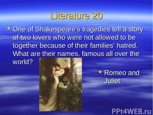 Literature 20 One of Shakespeare’s tragedies tell a story of two lovers who were