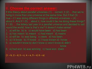 6. Choose the correct answer: If this theory about parallel universes (1)… corre