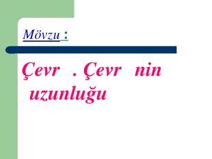 Mövzu : Çevrə. Çevrənin uzunluğu