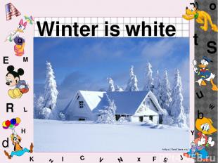 W C S b d E Y g H J K M L F o P Q t u R z l V x N Winter is white