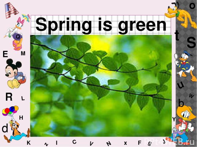 W C S b d E Y g H J K M L F o P Q t u R z l V x N Spring is green
