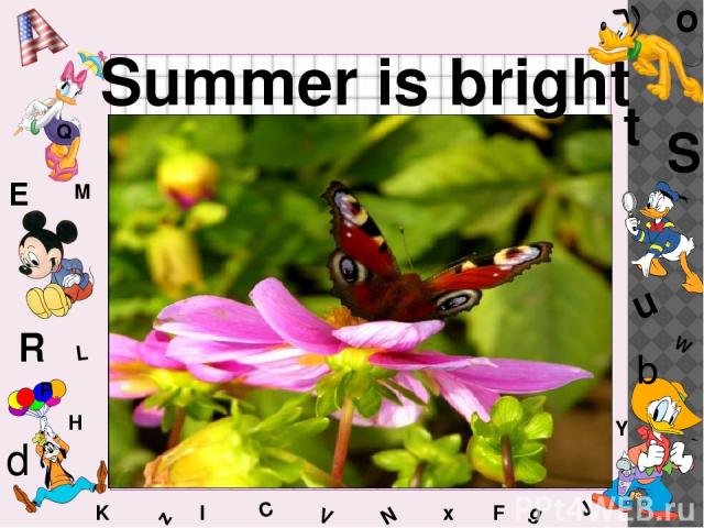 W C S b d E Y g H J K M L F o P Q t u R z l V x N Summer is bright