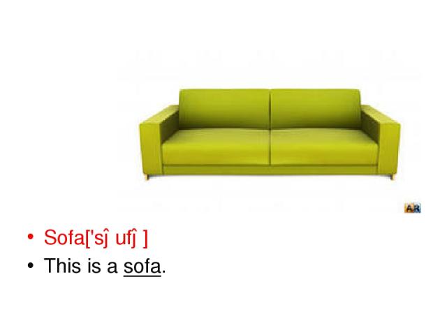 Sofa['səufə] This is a sofa.