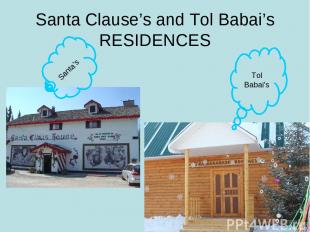 Santa Clause’s and Tol Babai’s RESIDENCES Santa’s Tol Babai’s