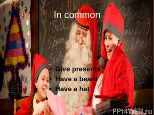 In common Give presents Have a beard Have a hat