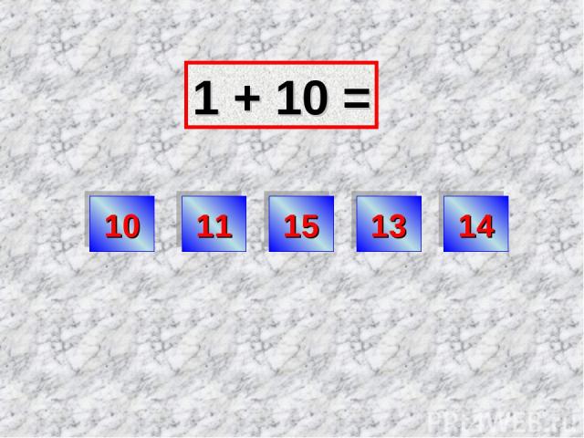 1 + 10 = 11 10 15 13 14