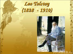 Leo Tolstoy (1828 - 1910)