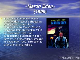 «Martin Eden» (1909) is a novel by American author Jack London, about a struggli