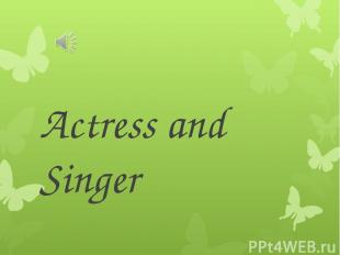 Actress and Singer