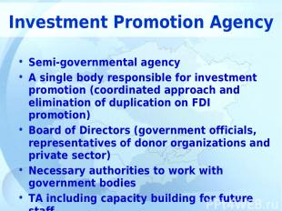 Investment Promotion Agency Semi-governmental agency A single body responsible f