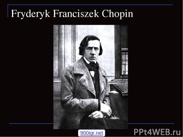 Fryderyk Franciszek Chopin 900igr.net